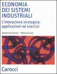 Economia dei sistemi industriali. L'interazione strategica: applicazioni ed esercizi Scarica PDF EPUB
