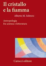 Libro Il cristallo e la fiamma. Antropologia fra scienza e letteratura Alberto M. Sobrero