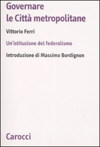 Governare le città metropolitane. Un'istituzione del federalismo Scarica PDF EPUB
