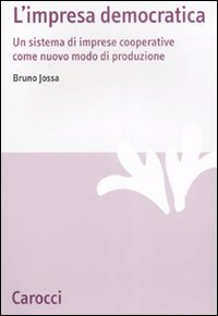 L' impresa democratica. Un sistema di imprese cooperative come nuovo modo di produzione Scarica PDF EPUB
