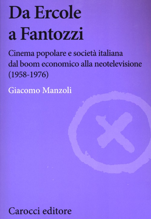 Da Ercole a Fantozzi. Cinema popolare e società italiana dal boom economico alla neotelevisione (1958-1976) Scarica PDF EPUB
