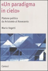 «Un paradigma in cielo». Platone politico da Aristotele al Novecento Scarica PDF EPUB
