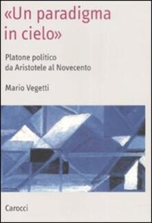«Un paradigma in cielo». Platone politico da Aristotele al Novecento.pdf