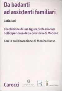 Da badanti ad assistenti familiari. L'evoluzione di una figura professionale nell'esperienza della provincia di Modena Scarica PDF EPUB
