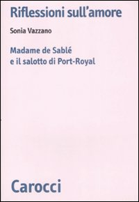 Riflessioni sull'amore. Madame de Sablé e il salotto di Port-Royal Scarica PDF EPUB
