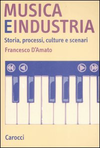 Musica e industria. Storia, processi, culture e scenari Scarica PDF EPUB
