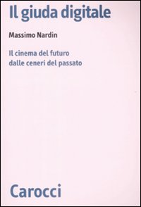 Il giuda digitale. Il cinema del futuro dalle ceneri del passato Scarica PDF EPUB
