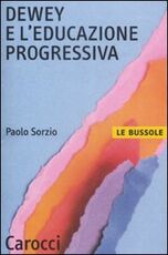 Libro Dewey e l'educazione progressiva Paolo Sorzio