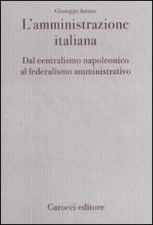 L amministrazione italiana. Dal centralismo napoleonico al federalismo amministrativo.pdf
