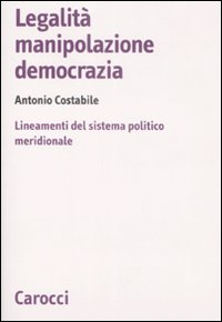 Legalità, manipolazione, democrazia. Lineamenti del sistema politico meridionale Scarica PDF EPUB
