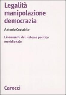 Legalità, manipolazione, democrazia. Lineamenti del sistema politico meridionale.pdf