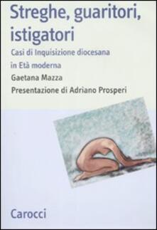 Streghe, guaritori, istigatori. Casi di inquisizione diocesana in età moderna.pdf