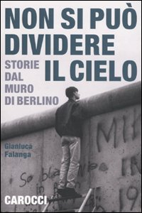 Non si può dividere il cielo. Storie dal muro di Berlino Scarica PDF EPUB
