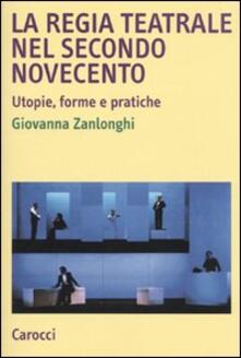 La regia teatrale nel secondo Novecento. Utopie, forme e pratiche.pdf