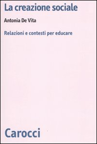 La creazione sociale. Relazioni e contesti per educare Scarica PDF EPUB
