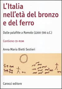 L' Italia nell'età del bronzo e del ferro. Dalle palafitte a Romolo (2200-700 a. C.). Con CD-ROM