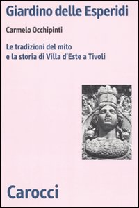 Giardino delle Esperidi. Le tradizioni del mito e la storia di Villa d'Este a Tivoli