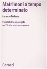 Libro Matrimoni a tempo determinato. L'instabilità coniugale nell'Italia contemporanea Lorenzo Todesco