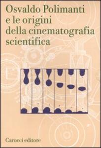 Libro Osvaldo Polimanti e le origini della cinematografia scientifica Osvaldo Polimanti