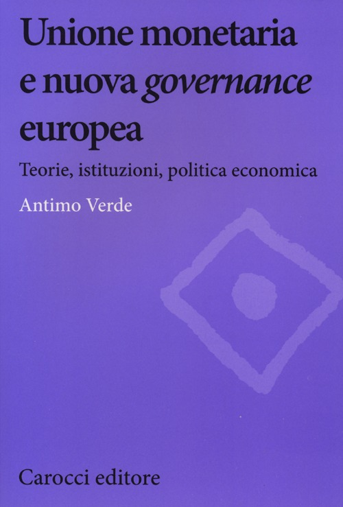 Unione monetaria e nuova governance europea. Teorie, istituzioni, politica economica Scarica PDF EPUB
