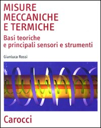 Image of Misure meccaniche e termiche. Basi teoriche e principali sensori e strumenti
