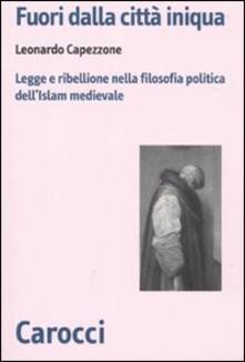 Fuori dalla città iniqua. Legge e ribellione nella filosofia politica dellIslam medievale.pdf