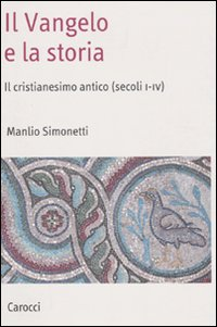 Il Vangelo e la storia. Il cristianesimo antico (secoli I-IV) Scarica PDF EPUB
