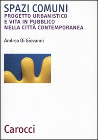 Spazi comuni. Progetto urbanistico e vita in pubblico nella città contemporanea Scarica PDF EPUB
