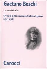 Libro Gaetano Boschi. Sviluppi della neuropsichiatria di guerra (1915-18) Leonardo Raito
