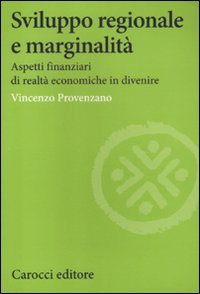 Sviluppo regionale e marginalità. Aspetti finanziari di realtà economiche in divenire Scarica PDF EPUB
