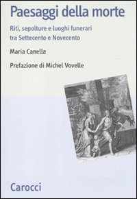 Paesaggi della morte. Riti, sepolture e luoghi funerari tra Settecento e Novecento Scarica PDF EPUB
