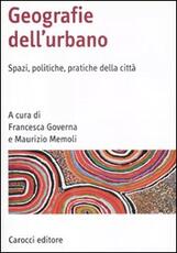 Libro Geografia dell'urbano. Spazi, politiche, pratiche della città