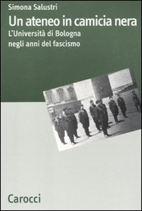 Un ateneo in camicia nera. L'Università di Bologna nel ventennio fascista