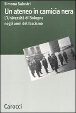 Libro Un ateneo in camicia nera. L'Università di Bologna nel ventennio fascista Simona Salustri