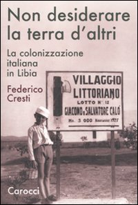 Non desiderare la terra d'altri. La colonizzazione italiana in Libia Scarica PDF EPUB
