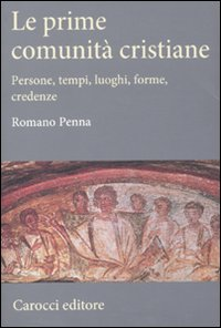 Le prime comunità cristiane. Persone, tempi, luoghi, forme, credenze Scarica PDF EPUB
