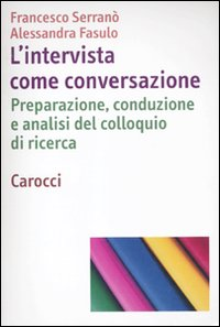 L' intervista come conversazione. Preparazione, conduzione e analisi del colloquio di ricerca Scarica PDF EPUB
