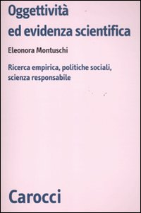 Oggettività ed evidenza scientifica. Ricerca empirica, politiche sociali, scienza responsabile Scarica PDF EPUB
