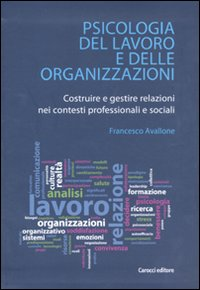 Psicologia del lavoro e delle organizzazioni. Costruire e gestire relazioni nei contesti professionali e sociali Scarica PDF EPUB
