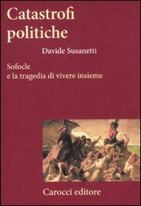 Catastrofi politiche. Sofocle e la tragedia di vivere insieme Scarica PDF EPUB
