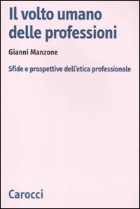 Il volto umano delle professioni. Sfide e prospettive dell'etica professionale Scarica PDF EPUB
