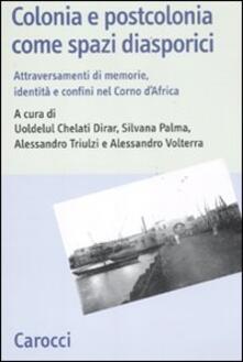 Colonia e postcolonia come spazi diasporici. Attraversamenti di memorie, identità e confini nel Corno dAfrica.pdf