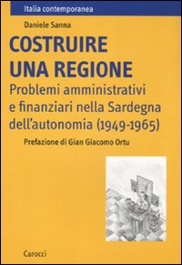 Costruire una regione. Problemi amministrativi e finanziari nella Sardegna dell'autonomia (1949-1965) Scarica PDF EPUB
