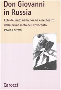 Don Giovanni in Russia. Echi del mito nella poesia e nel teatro della prima metà del Novecento Scarica PDF EPUB
