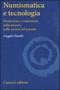 Numismatica e tecnologia. Produzione e valutazione della moneta nelle società del passato