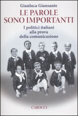 Libro Le parole sono importanti. I politici italiani alla prova della comunicazione Gianluca Giansante