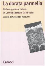 Libro La dorata parmelia. Licheni, poesia e cultura in Camillo Sbarbaro (1888-1967)