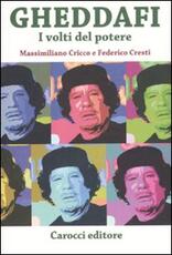 Libro Gheddafi. I volti del potere Massimiliano Cricco Federico Cresti