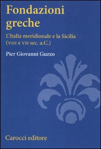 Fondazioni greche. L'Italia meridionale e la Sicilia (VIII e VII sec. a.C.) Scarica PDF EPUB
