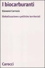 Libro I biocarburanti. Globalizzazione e politiche territoriali Giovanni Carrosio